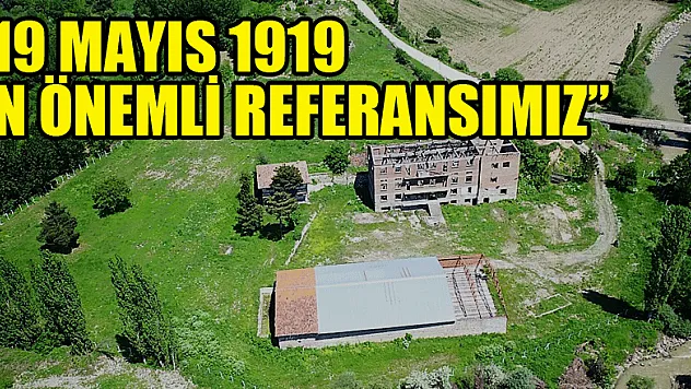 '19 MAYIS 1919 EN ÖNEMLİ REFERANSIMIZ'