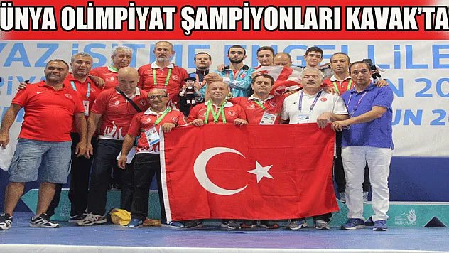 DÜNYA OLİMPİYAT ŞAMPİYONLARI KAVAK'TAN