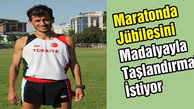 Maratonda jübilesini madalyayla taçlandırmak istiyor