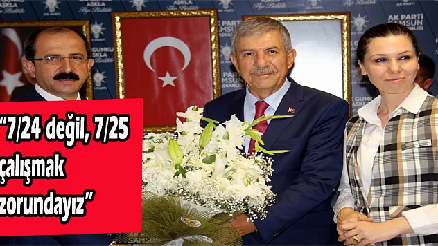 '7/24 değil, 7/25 çalışmak zorundayız'