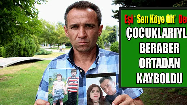 Eşi ve iki çocuğu 21 gündür kayıp