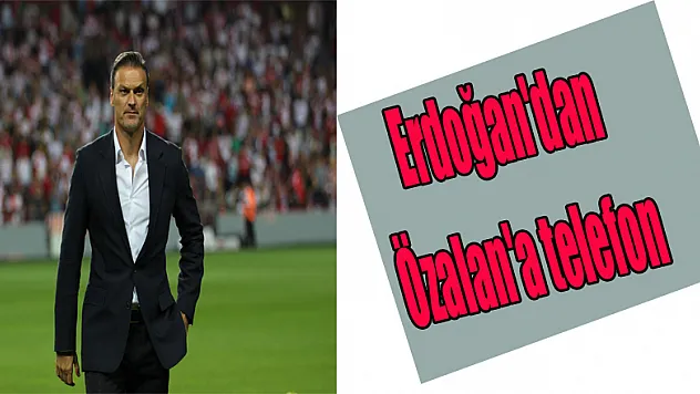 Erdoğan'dan Özalan'a telefon