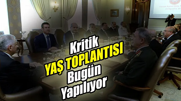 Yüksek Askeri Şura, Başbakan Yıldırım başkanlığında bugün toplanıyor