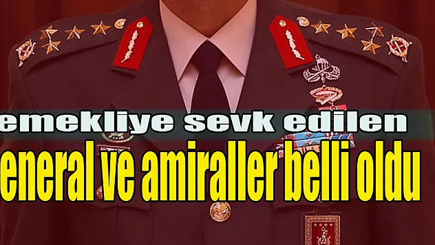 emekliye sevk edilen general ve amiraller belli oldu