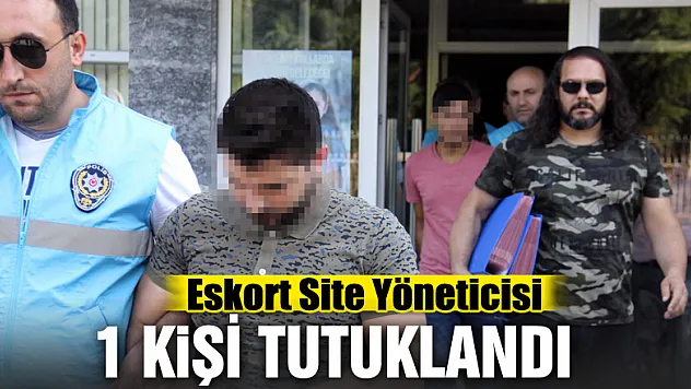Eskort site yöneticisi 1 kişi tutuklandı