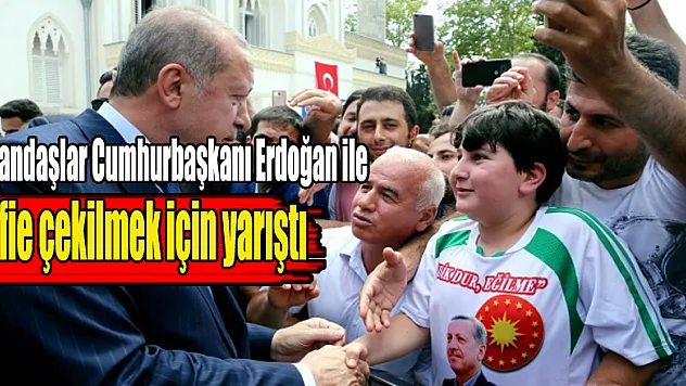 Vatandaşlar Cumhurbaşkanı Erdoğan ile selfie çekilmek için yarıştı