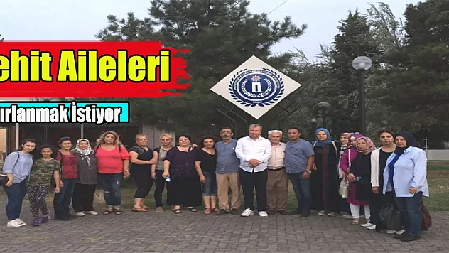 Şehit aileleri hatırlanmak istiyor