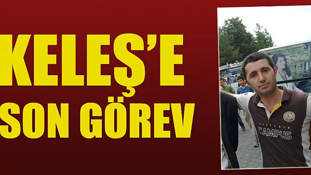 Keleş'e son görev!