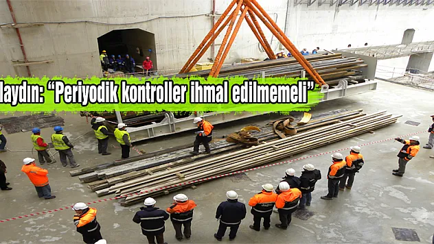 Yolaydın: 'Periyodik kontroller ihmal edilmemeli'