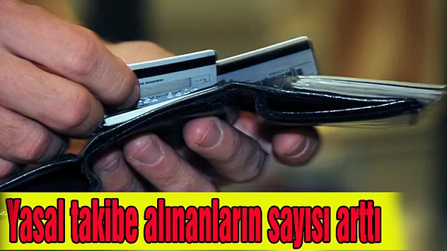 Yasal takibe alınanların sayısı arttı