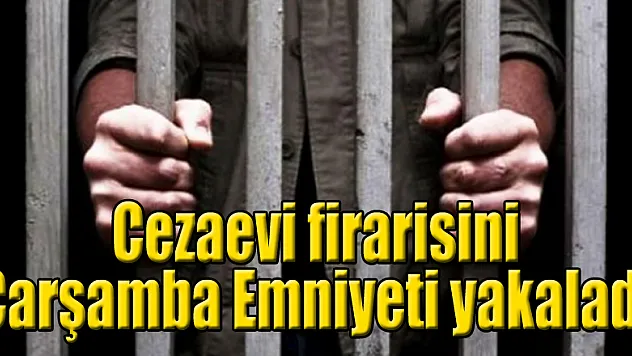 Cezaevi firarisini Çarşamba Emniyeti yakaladı
