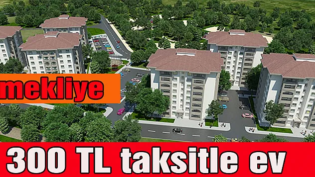 Emekliye 300 TL taksitle ev