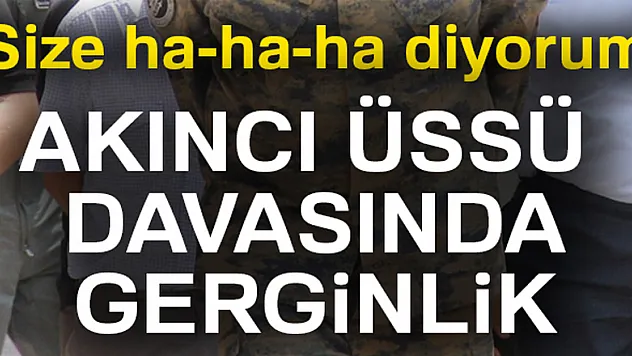 Akıncı Üssü davasında gerginlik