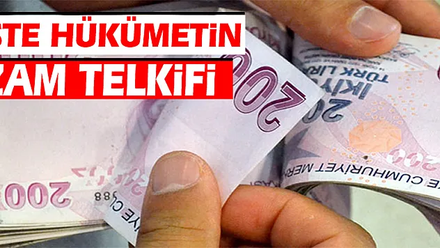 İşte hükümetin zam teklifi