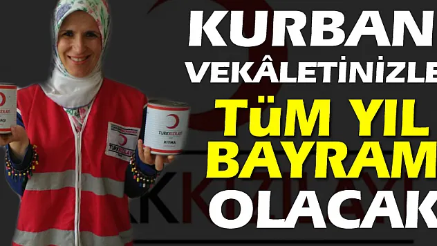 KURBAN VEKÂLETİNİZLE TÜM YIL BAYRAM OLACAK