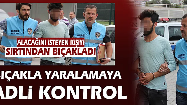 Bıçakla yaralamaya adli kontrol