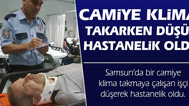 Camiye klima takarken düşüp hastanelik oldu