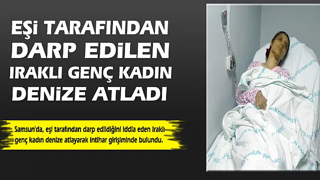 Eşi tarafından darp edilen Iraklı genç kadın denize atladı