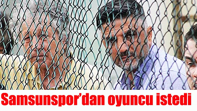 Samsunspor'dan oyuncu istedi