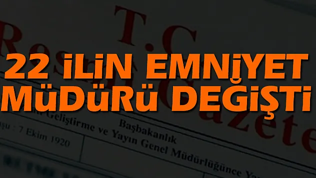 22 ilin emniyet müdürü değişti