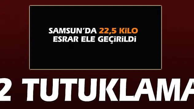 22,5 kilo esrara 2 tutuklama