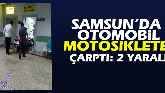 Samsun'da otomobil motosiklete çarptı: 2 yaralı