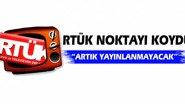 RTÜK noktayı koydu: 'Artık Yayınlanmayacak'