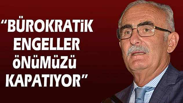 Başkan Yılmaz: 'Bürokratik engeller önümüzü kapatıyor'