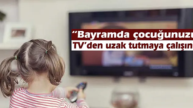 Psikiyatrist Süren: 'Bayramda çocuğunuzu TV'den uzak tutmaya çalışın'