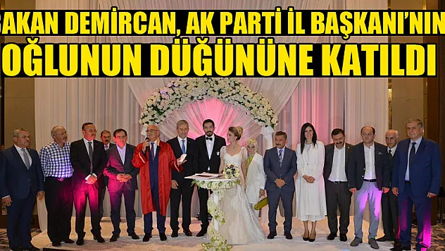 Bakan Demircan, AK Parti İl Başkanı'nın oğlunun düğününe katıldı