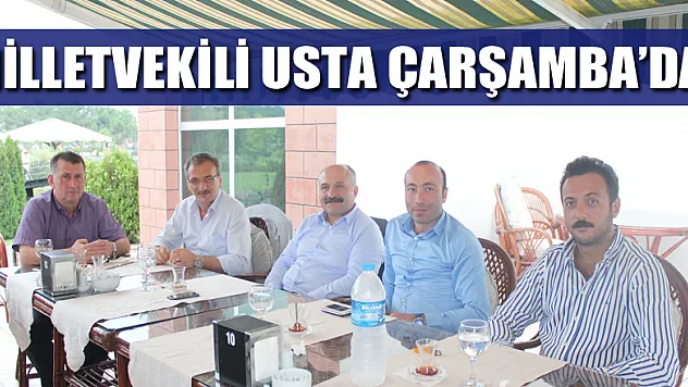 MİLLETVEKİLİ USTA ÇARŞAMBA'DA!