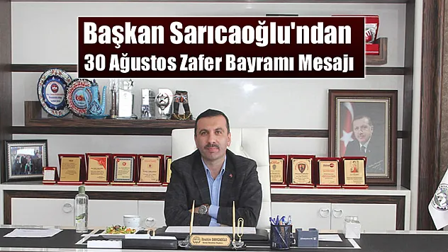 Başkan Sarıcaoğlu'ndan 30 Ağustos Zafer Bayramı Mesajı