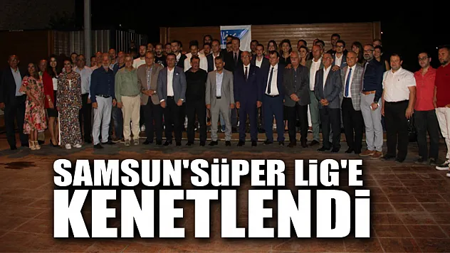 Samsun 'Süper Lig'e kenetlendi