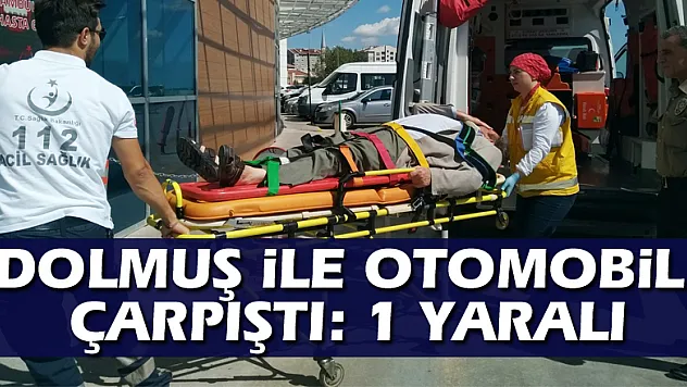 Dolmuş ile otomobil çarpıştı: 1 yaralı