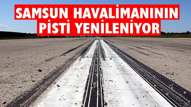 Samsun Havalimanının pisti yenileniyor
