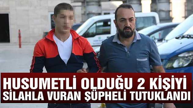 Husumetli olduğu 2 kişiyi silahla vuran şüpheli tutuklandı
