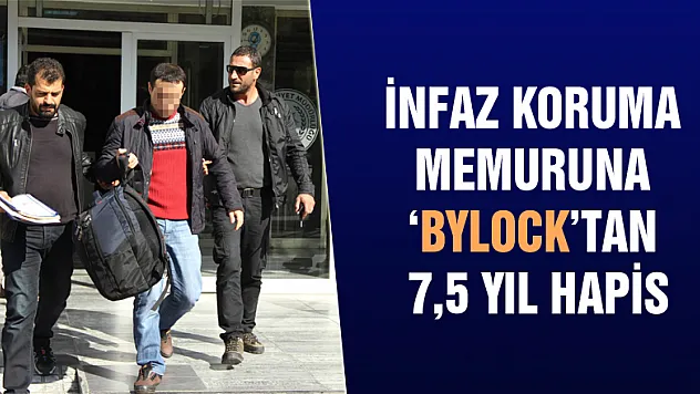 İnfaz koruma memuruna 'Bylock'tan 7,5 yıl hapis