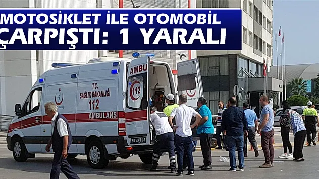 Motosiklet ile otomobil çarpıştı: 1 yaralı