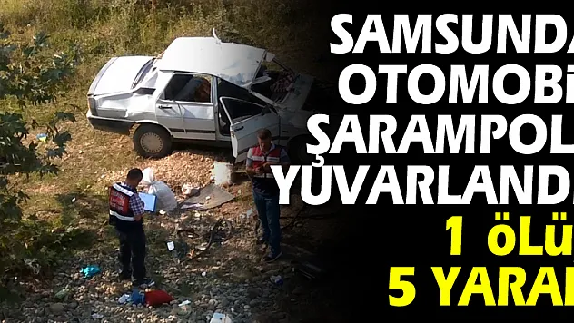 Samsunda otomobil şarampole yuvarlandı: 1 ölü, 5 yaralı