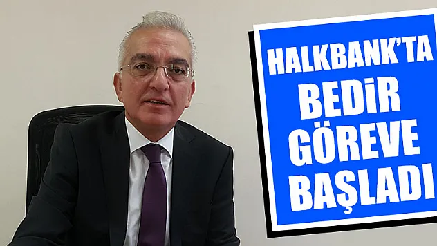 Halkbank'ta Bedir göreve başladı