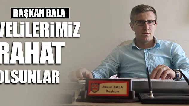 'Velilerimiz rahat olsunlar'