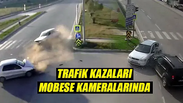 Trafik kazaları MOBESE kameralarına yansıdı