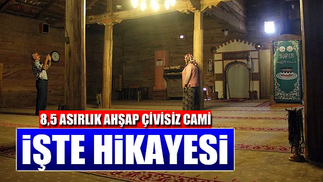 8,5 asırlık ahşap çivisiz cami ve ilginç hikayesi