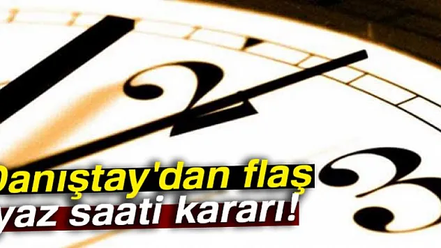 Danıştay'dan flaş yaz saati kararı