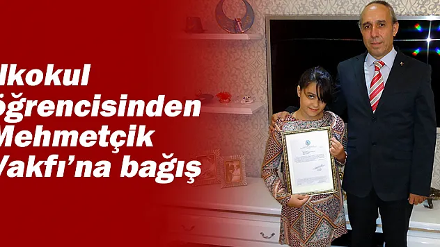 İlkokul öğrencisinden Mehmetçik Vakfı'na bağış