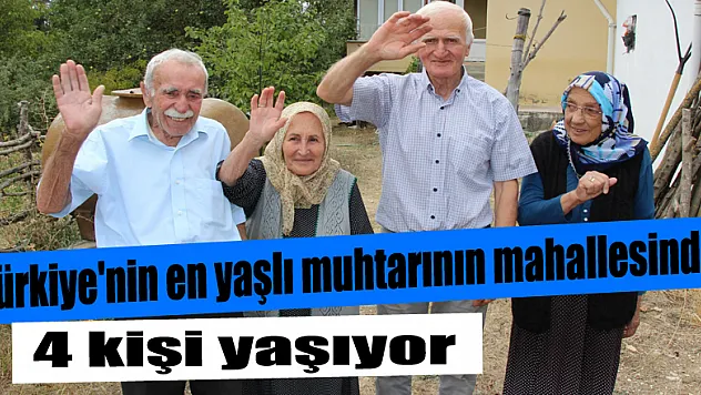 Türkiye'nin en yaşlı muhtarının mahallesinde 4 kişi yaşıyor 