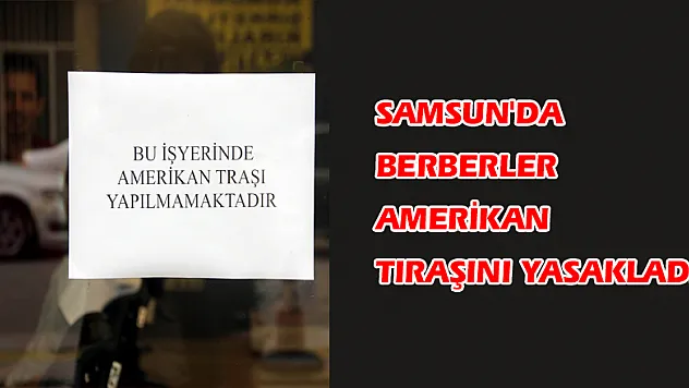 Samsun'da berberler Amerikan tıraşını yasakladı 