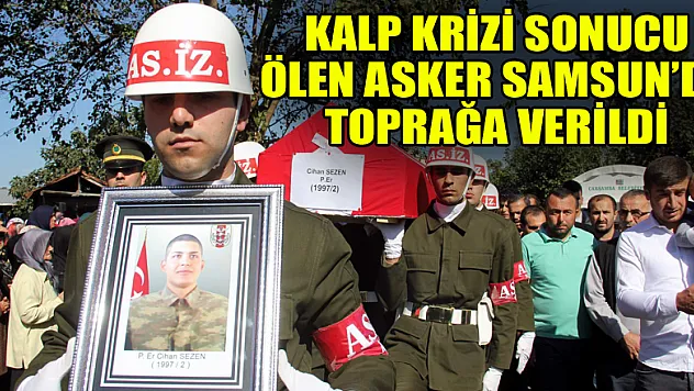 Kalp krizi sonucu ölen asker Samsun'da toprağa verildi 