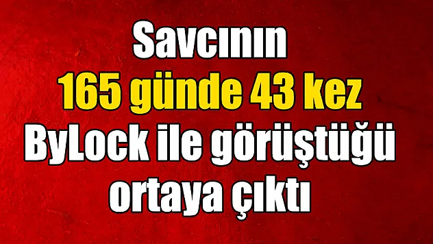 Tutuklu yargılanan savcının 165 günde 43 kez ByLock ile görüştüğü ortaya çıktı