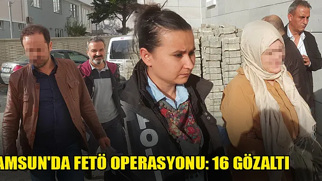 Samsun'da FETÖ operasyonu: 16 gözaltı